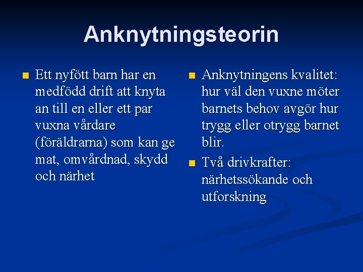 Anknytningsteorin n Ett nyfött barn har en medfödd drift att knyta an till en