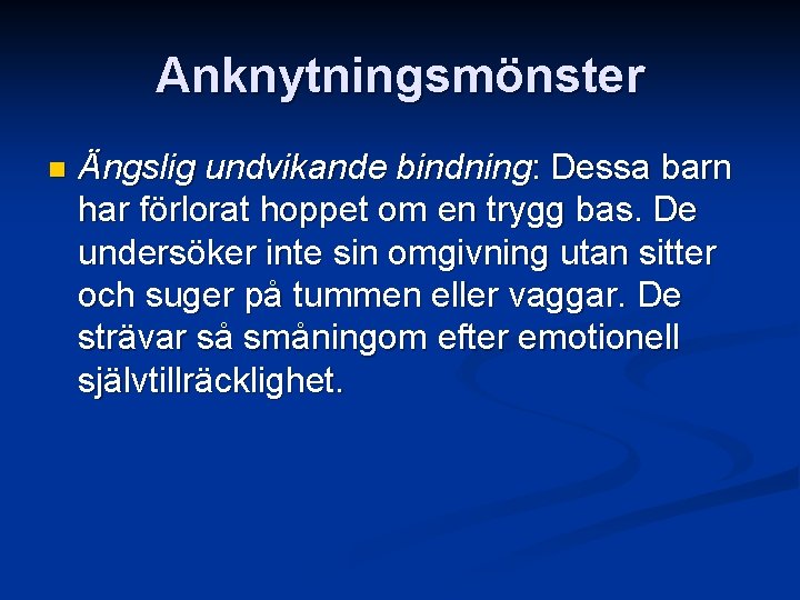 Anknytningsmönster n Ängslig undvikande bindning: Dessa barn har förlorat hoppet om en trygg bas.