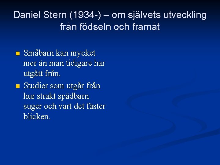 Daniel Stern (1934 -) – om självets utveckling från födseln och framåt n n