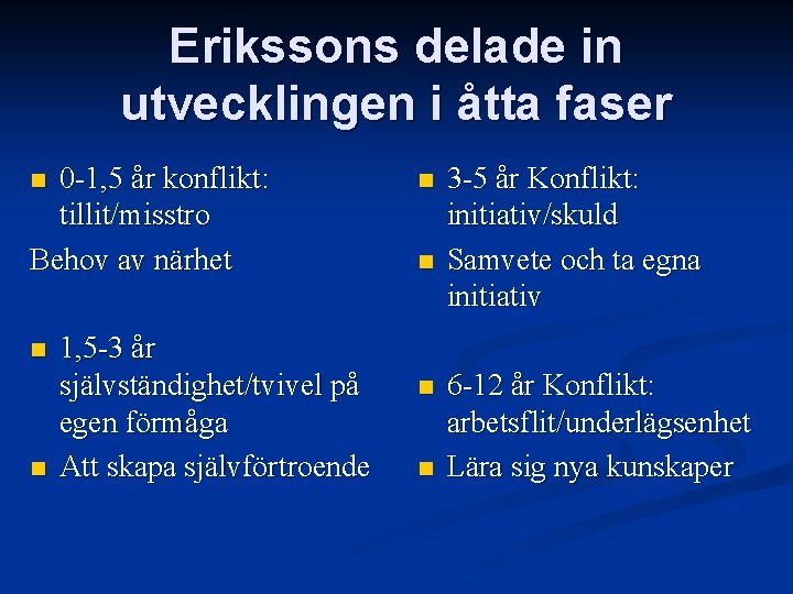 Erikssons delade in utvecklingen i åtta faser 0 -1, 5 år konflikt: tillit/misstro Behov