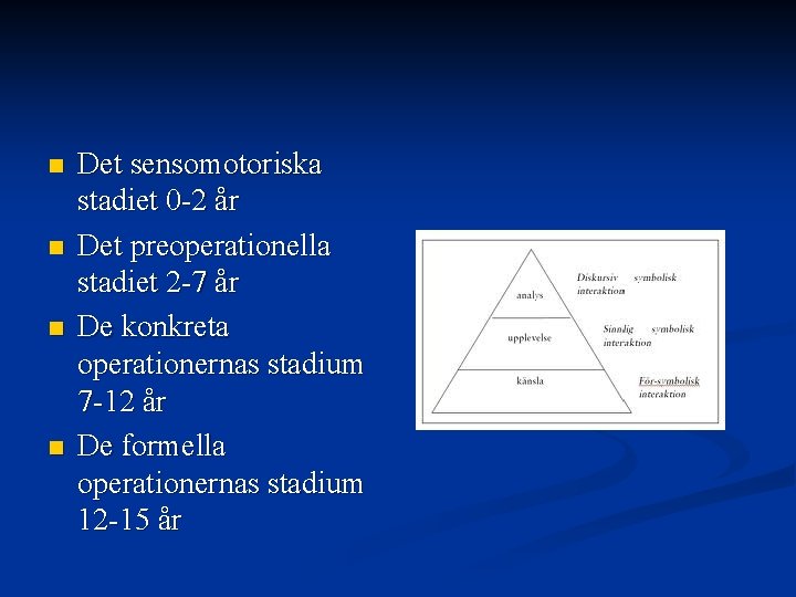 n n Det sensomotoriska stadiet 0 -2 år Det preoperationella stadiet 2 -7 år