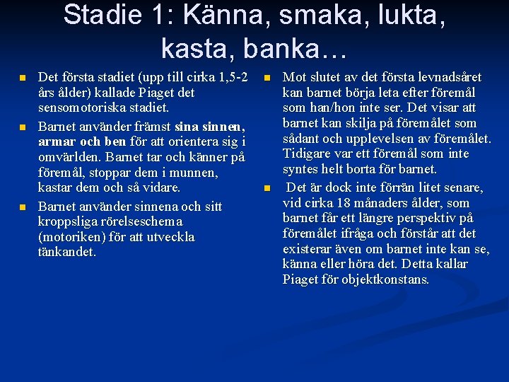 Stadie 1: Känna, smaka, lukta, kasta, banka… n n n Det första stadiet (upp