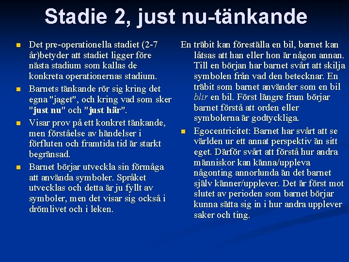 Stadie 2, just nu-tänkande n n Det pre-operationella stadiet (2 -7 En träbit kan