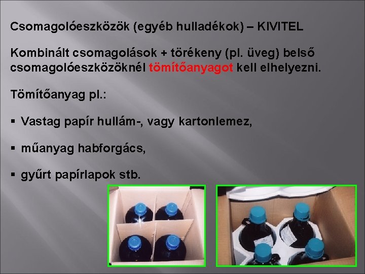 Csomagolóeszközök (egyéb hulladékok) – KIVITEL Kombinált csomagolások + törékeny (pl. üveg) belső csomagolóeszközöknél tömítőanyagot