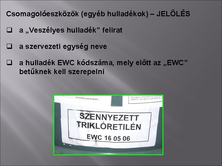 Csomagolóeszközök (egyéb hulladékok) – JELÖLÉS q a „Veszélyes hulladék” felirat q a szervezeti egység