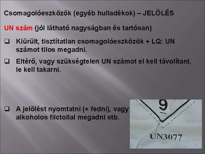 Csomagolóeszközök (egyéb hulladékok) – JELÖLÉS UN szám (jól látható nagyságban és tartósan) q Kiürült,