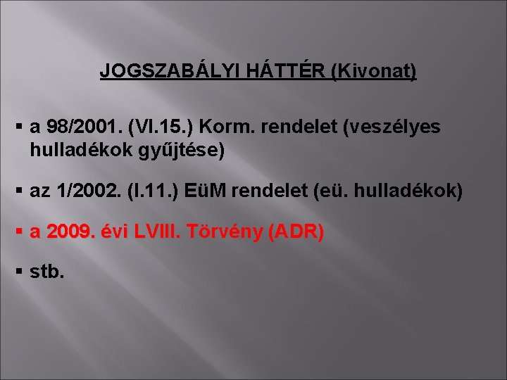 JOGSZABÁLYI HÁTTÉR (Kivonat) § a 98/2001. (VI. 15. ) Korm. rendelet (veszélyes hulladékok gyűjtése)