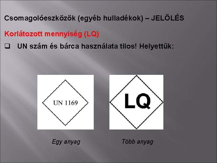 Csomagolóeszközök (egyéb hulladékok) – JELÖLÉS Korlátozott mennyiség (LQ) q UN szám és bárca használata