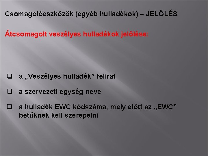 Csomagolóeszközök (egyéb hulladékok) – JELÖLÉS Átcsomagolt veszélyes hulladékok jelölése: q a „Veszélyes hulladék” felirat