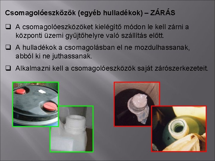 Csomagolóeszközök (egyéb hulladékok) – ZÁRÁS q A csomagolóeszközöket kielégítő módon le kell zárni a