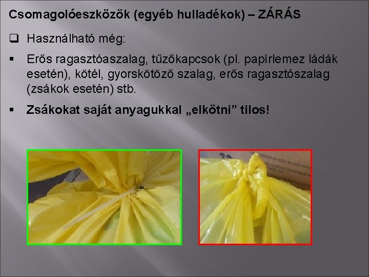 Csomagolóeszközök (egyéb hulladékok) – ZÁRÁS q Használható még: § Erős ragasztóaszalag, tűzőkapcsok (pl. papírlemez