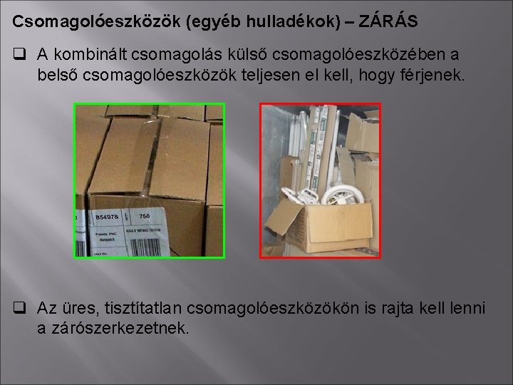 Csomagolóeszközök (egyéb hulladékok) – ZÁRÁS q A kombinált csomagolás külső csomagolóeszközében a belső csomagolóeszközök