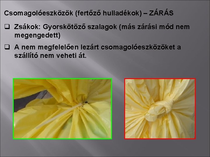 Csomagolóeszközök (fertőző hulladékok) – ZÁRÁS q Zsákok: Gyorskötöző szalagok (más zárási mód nem megengedett)