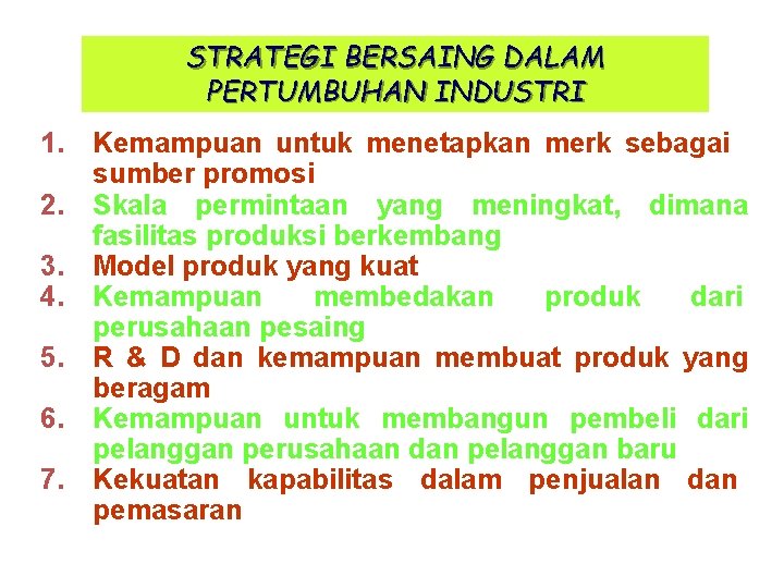 STRATEGI BERSAING DALAM PERTUMBUHAN INDUSTRI 1. Kemampuan untuk menetapkan merk sebagai sumber promosi 2.