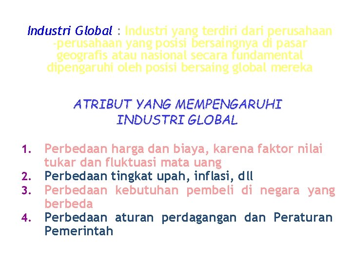 Industri Global : Industri yang terdiri dari perusahaan -perusahaan yang posisi bersaingnya di pasar