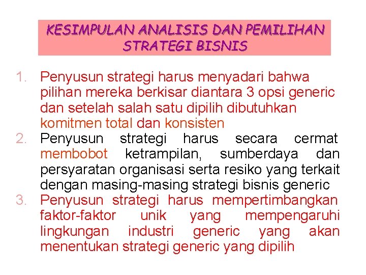 KESIMPULAN ANALISIS DAN PEMILIHAN STRATEGI BISNIS 1. Penyusun strategi harus menyadari bahwa pilihan mereka