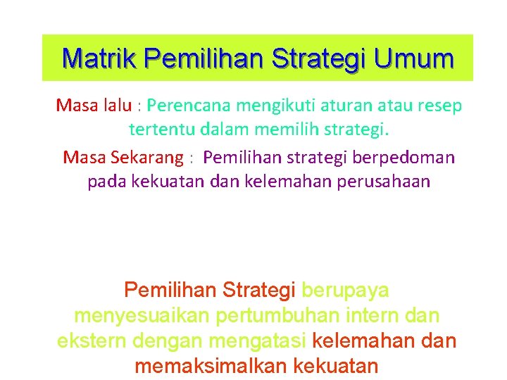 Matrik Pemilihan Strategi Umum Masa lalu : Perencana mengikuti aturan atau resep tertentu dalam