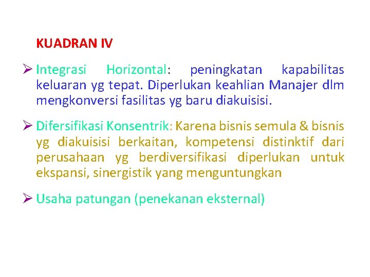 KUADRAN IV Ø Integrasi Horizontal: peningkatan kapabilitas keluaran yg tepat. Diperlukan keahlian Manajer dlm