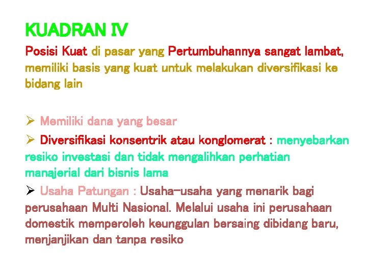 KUADRAN IV Posisi Kuat di pasar yang Pertumbuhannya sangat lambat, memiliki basis yang kuat