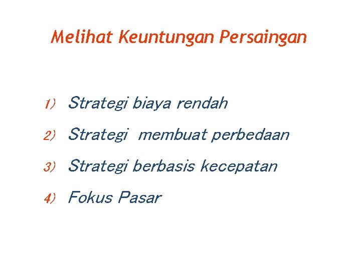 Melihat Keuntungan Persaingan 1) Strategi biaya rendah 2) Strategi membuat perbedaan 3) Strategi berbasis