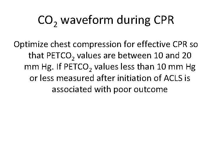 CO 2 waveform during CPR Optimize chest compression for effective CPR so that PETCO