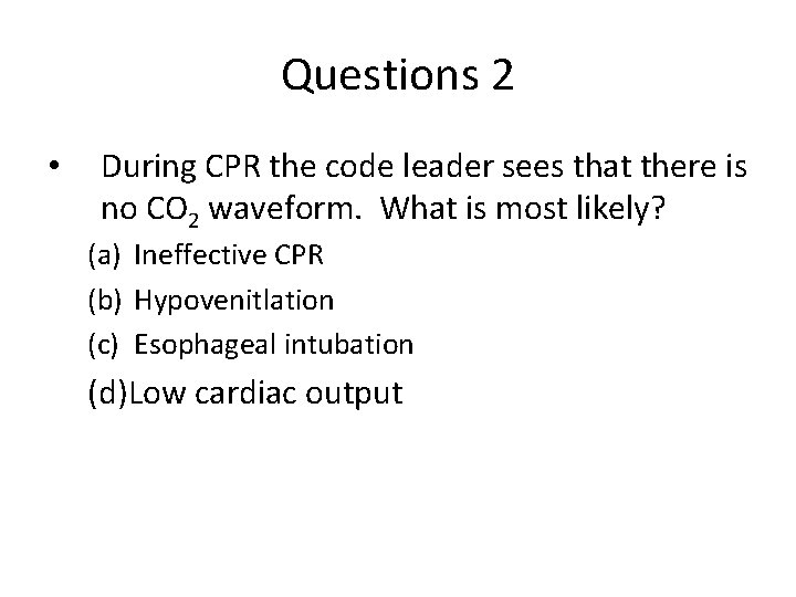 Questions 2 • During CPR the code leader sees that there is no CO