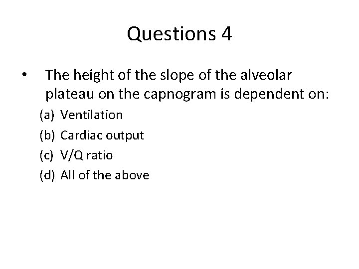 Questions 4 • The height of the slope of the alveolar plateau on the