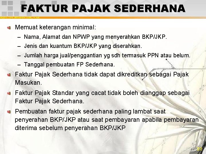 FAKTUR PAJAK SEDERHANA Memuat keterangan minimal: – Nama, Alamat dan NPWP yang menyerahkan BKP/JKP.