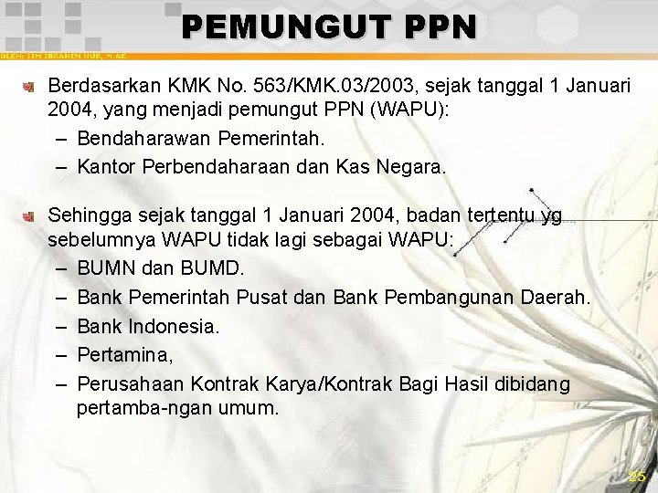PEMUNGUT PPN Berdasarkan KMK No. 563/KMK. 03/2003, sejak tanggal 1 Januari 2004, yang menjadi