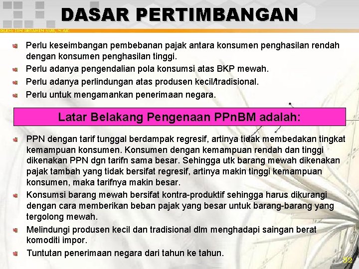 DASAR PERTIMBANGAN Perlu keseimbangan pembebanan pajak antara konsumen penghasilan rendah dengan konsumen penghasilan tinggi.