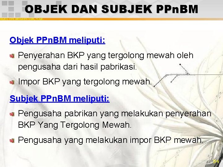 OBJEK DAN SUBJEK PPn. BM Objek PPn. BM meliputi: Penyerahan BKP yang tergolong mewah