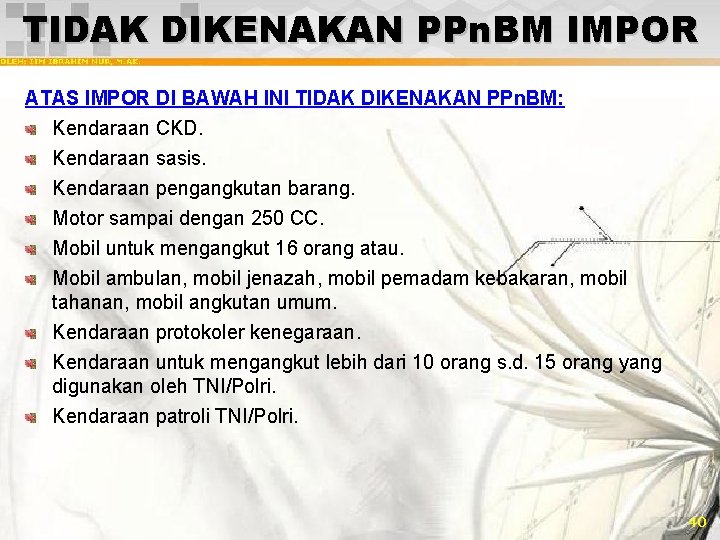 TIDAK DIKENAKAN PPn. BM IMPOR ATAS IMPOR DI BAWAH INI TIDAK DIKENAKAN PPn. BM: