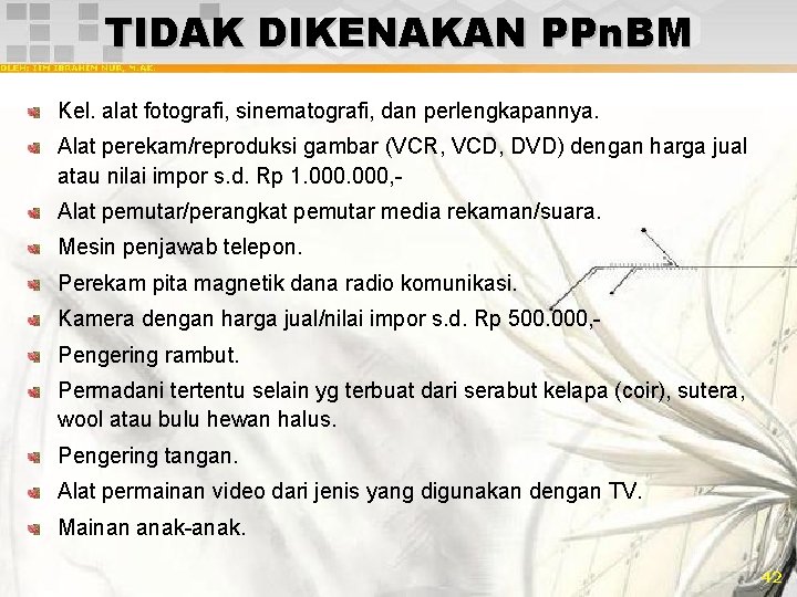 TIDAK DIKENAKAN PPn. BM Kel. alat fotografi, sinematografi, dan perlengkapannya. Alat perekam/reproduksi gambar (VCR,