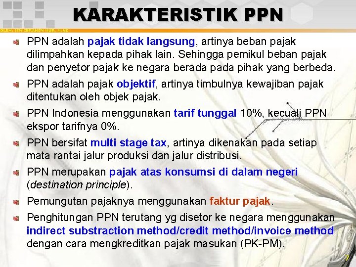 KARAKTERISTIK PPN adalah pajak tidak langsung, artinya beban pajak dilimpahkan kepada pihak lain. Sehingga