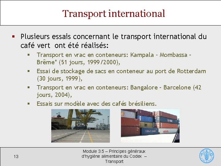 Transport international § Plusieurs essais concernant le transport international du café vert ont été