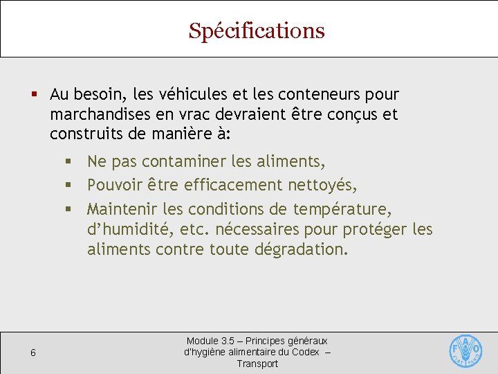 Spécifications § Au besoin, les véhicules et les conteneurs pour marchandises en vrac devraient