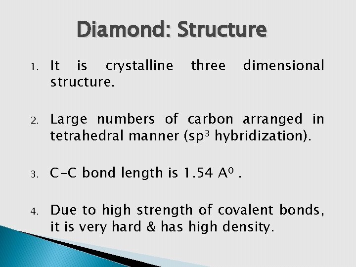 Diamond: Structure 1. It is crystalline structure. three dimensional 2. Large numbers of carbon