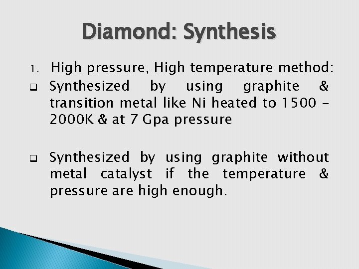 Diamond: Synthesis 1. q q High pressure, High temperature method: Synthesized by using graphite