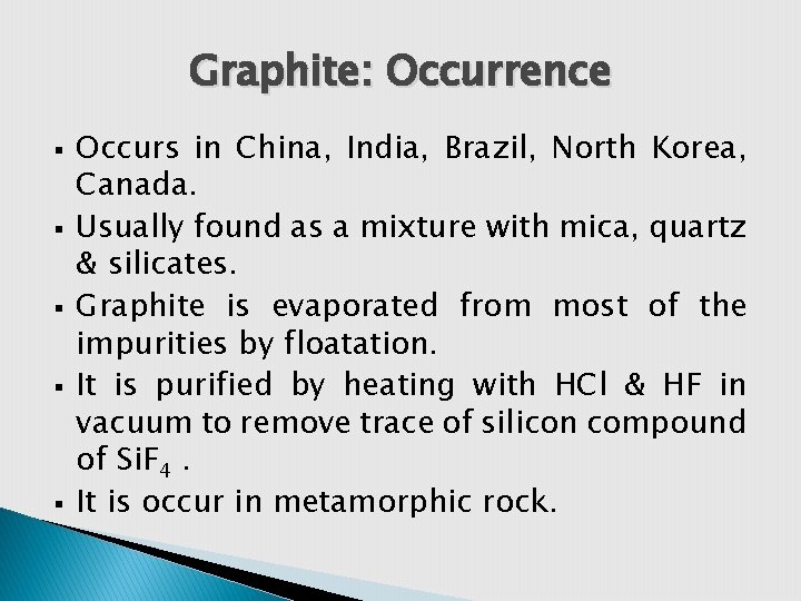 Graphite: Occurrence § § § Occurs in China, India, Brazil, North Korea, Canada. Usually