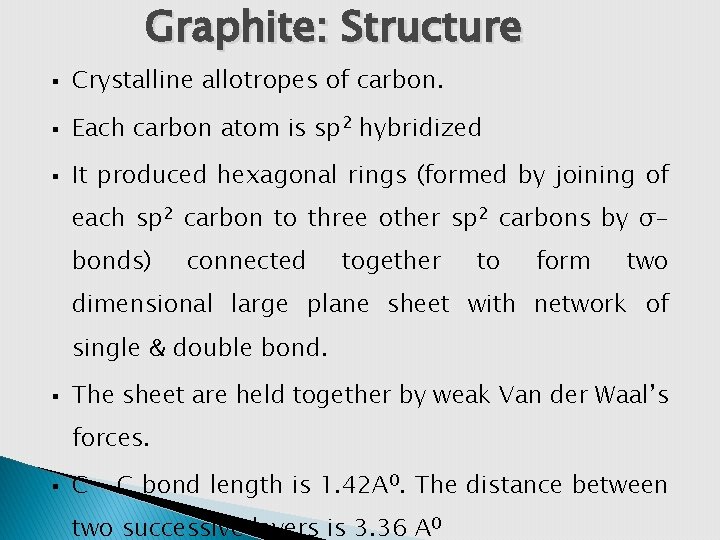 Graphite: Structure § Crystalline allotropes of carbon. § Each carbon atom is sp 2