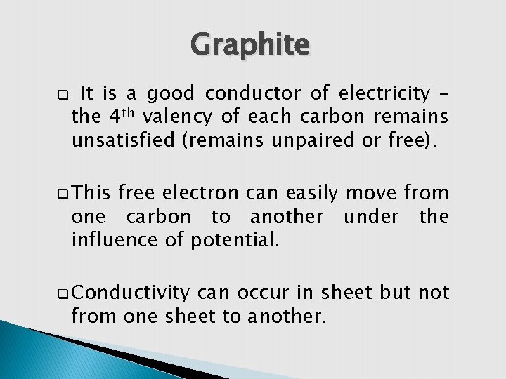 Graphite q It is a good conductor of electricity – the 4 th valency