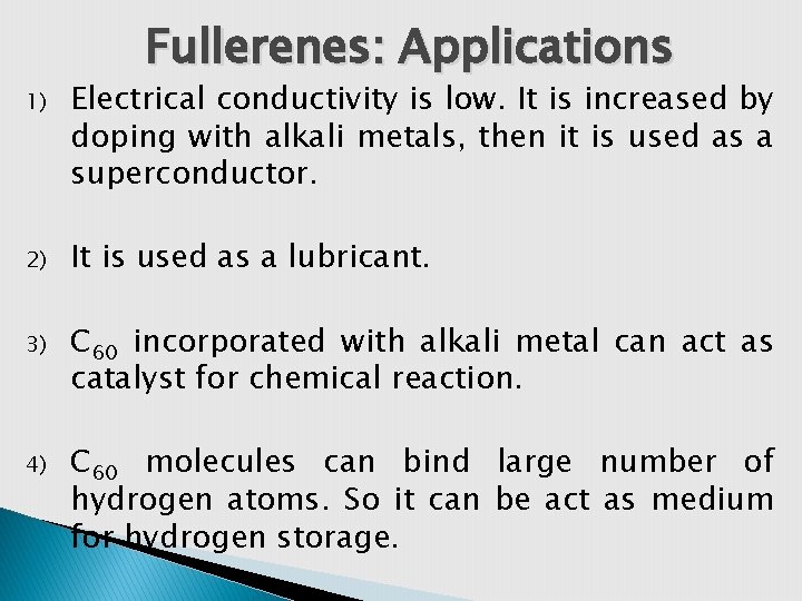 Fullerenes: Applications 1) Electrical conductivity is low. It is increased by doping with alkali