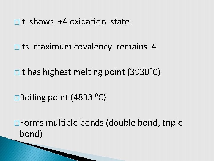 �It shows +4 oxidation state. �Its �It maximum covalency remains 4. has highest melting