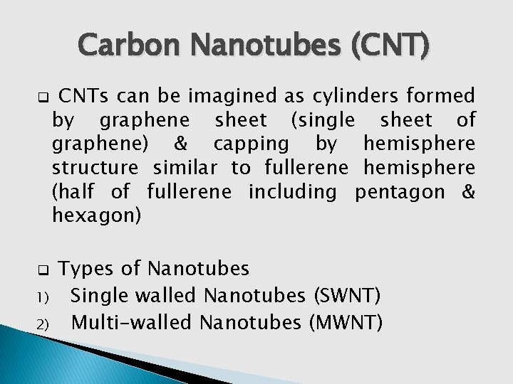 Carbon Nanotubes (CNT) q q 1) 2) CNTs can be imagined as cylinders formed