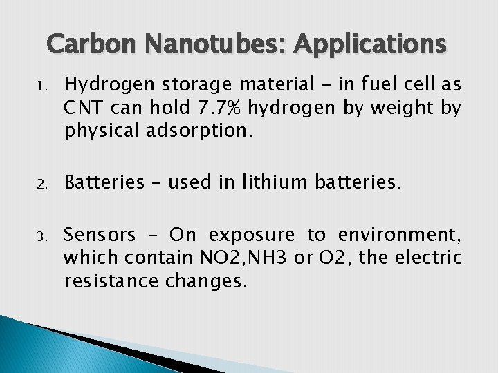 Carbon Nanotubes: Applications 1. Hydrogen storage material – in fuel cell as CNT can