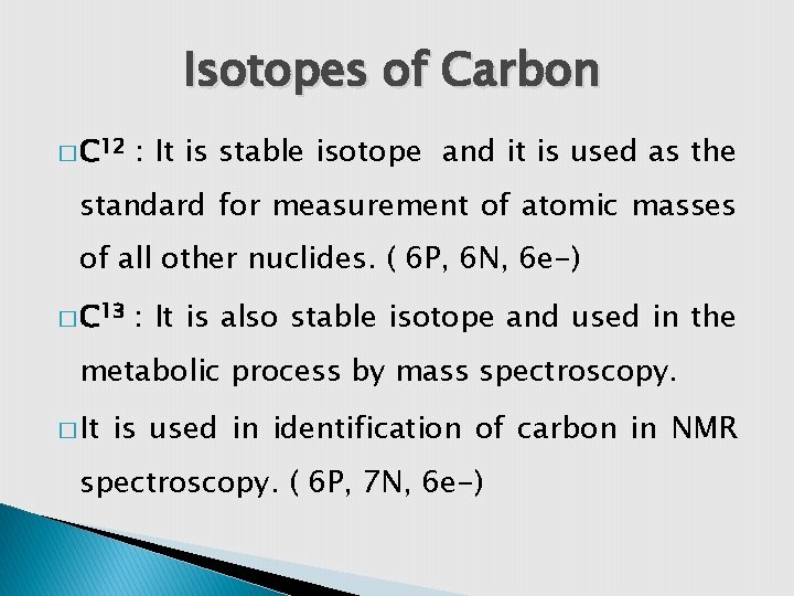 Isotopes of Carbon � C 12 : It is stable isotope and it is