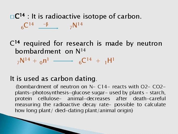 � C 14 : It is radioactive isotope of carbon. 14 -β 14 C
