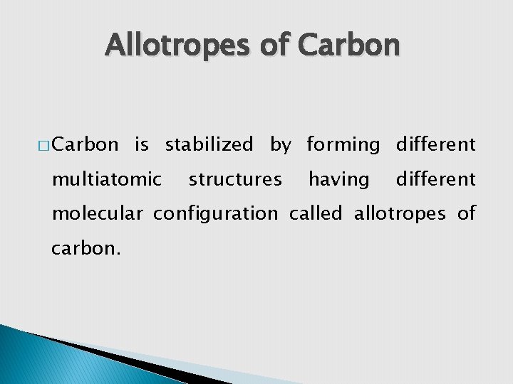 Allotropes of Carbon � Carbon is stabilized by forming different multiatomic structures having different