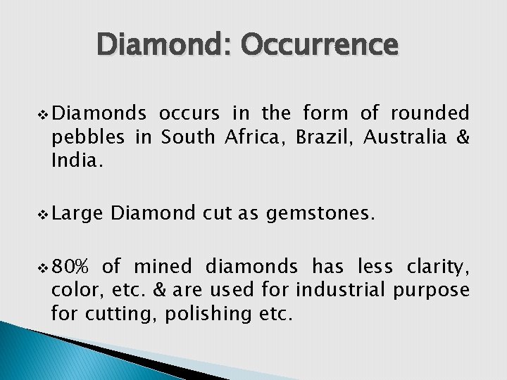 Diamond: Occurrence v Diamonds occurs in the form of rounded pebbles in South Africa,