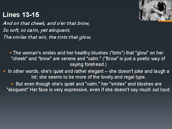 Lines 13 -15 And on that cheek, and o'er that brow, So soft, so